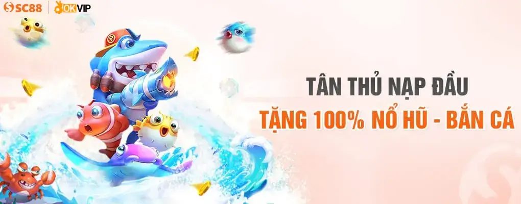 sc88 game tân thủ nạp đầu tặng 100% nổ hũ bắn cá